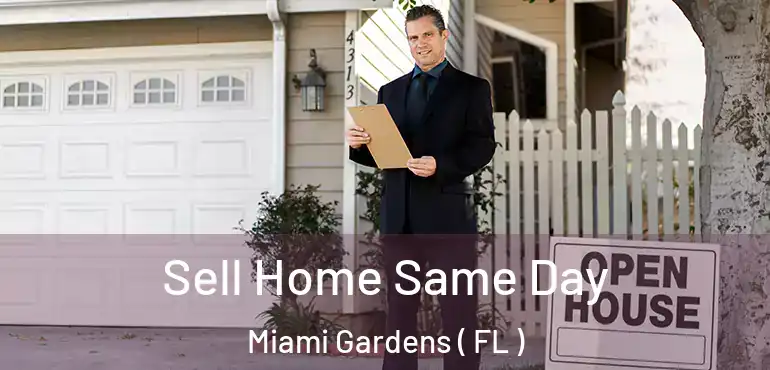  Sell Home Same Day Miami Gardens ( FL )
