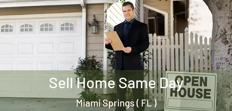  Sell Home Same Day Miami Springs ( FL )