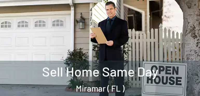  Sell Home Same Day Miramar ( FL )