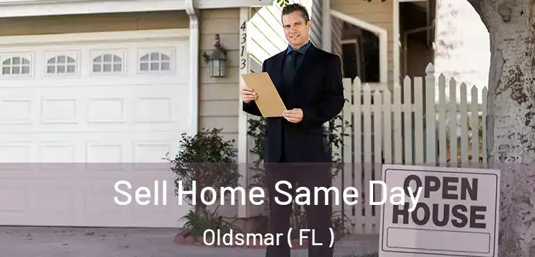  Sell Home Same Day Oldsmar ( FL )