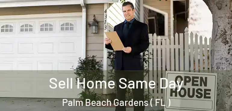  Sell Home Same Day Palm Beach Gardens ( FL )