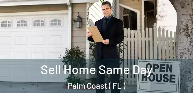  Sell Home Same Day Palm Coast ( FL )