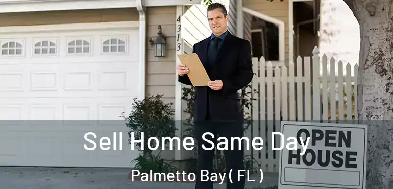  Sell Home Same Day Palmetto Bay ( FL )