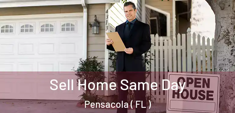  Sell Home Same Day Pensacola ( FL )