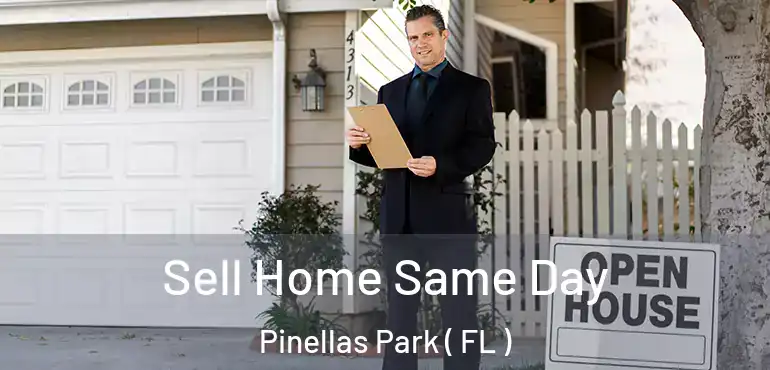  Sell Home Same Day Pinellas Park ( FL )
