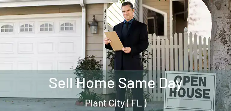  Sell Home Same Day Plant City ( FL )