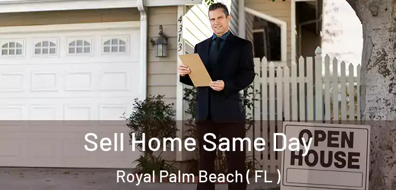  Sell Home Same Day Royal Palm Beach ( FL )