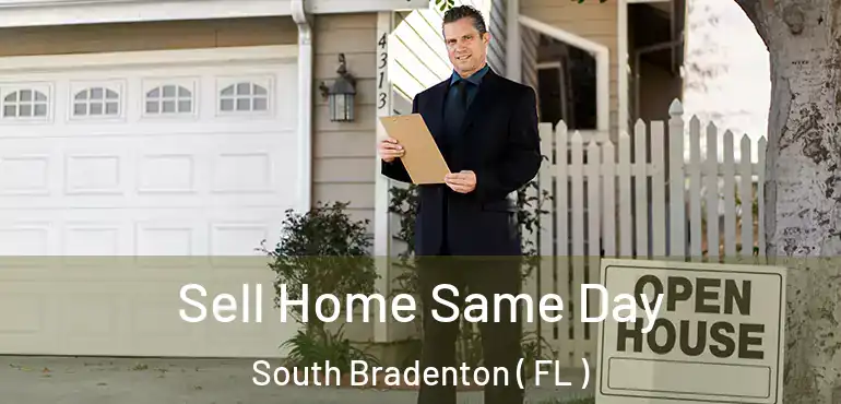  Sell Home Same Day South Bradenton ( FL )