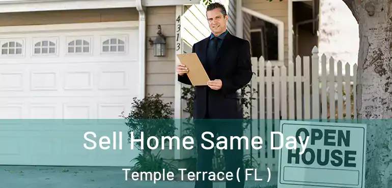  Sell Home Same Day Temple Terrace ( FL )