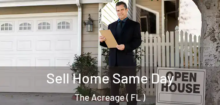  Sell Home Same Day The Acreage ( FL )