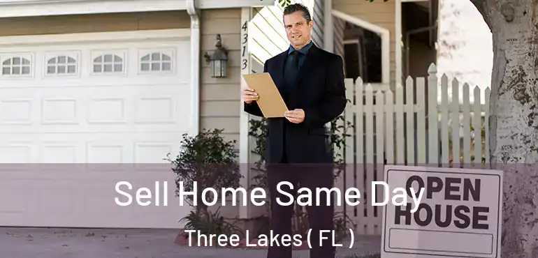  Sell Home Same Day Three Lakes ( FL )