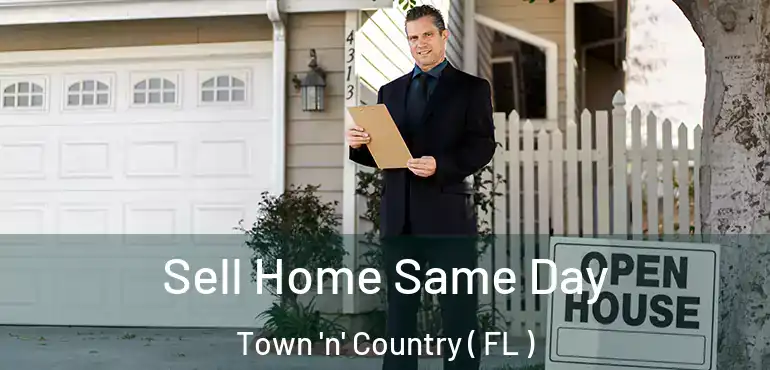  Sell Home Same Day Town 'n' Country ( FL )