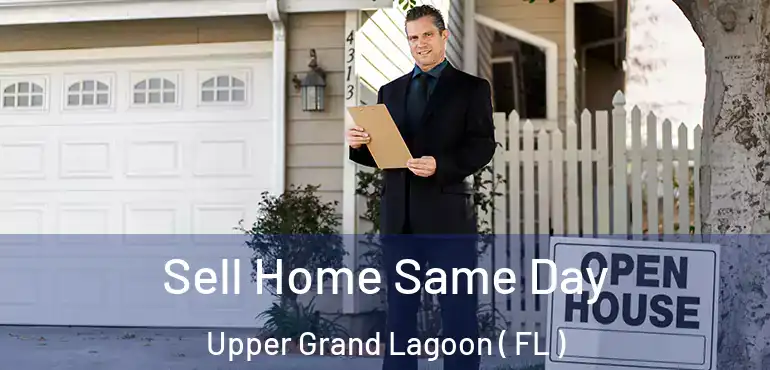  Sell Home Same Day Upper Grand Lagoon ( FL )