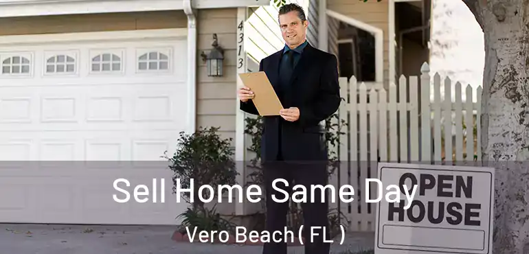  Sell Home Same Day Vero Beach ( FL )