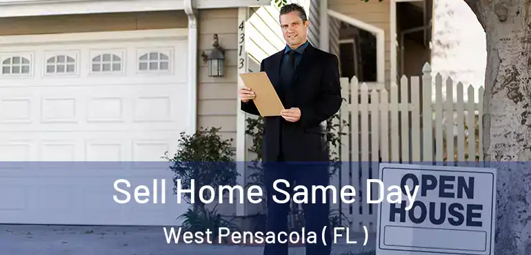  Sell Home Same Day West Pensacola ( FL )