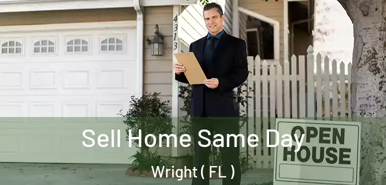  Sell Home Same Day Wright ( FL )