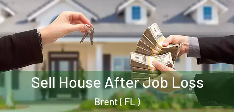  Sell House After Job Loss Brent ( FL )