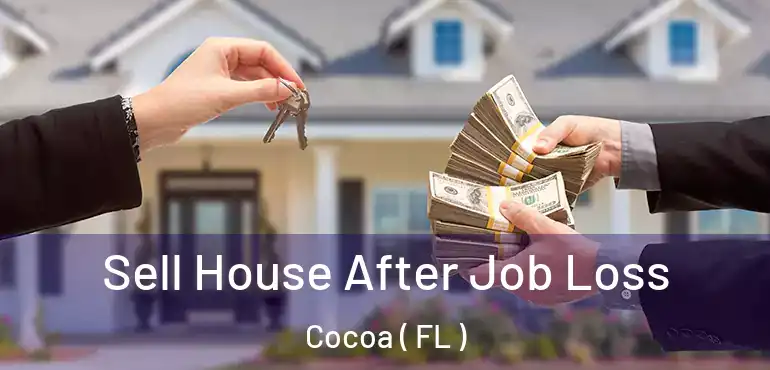  Sell House After Job Loss Cocoa ( FL )