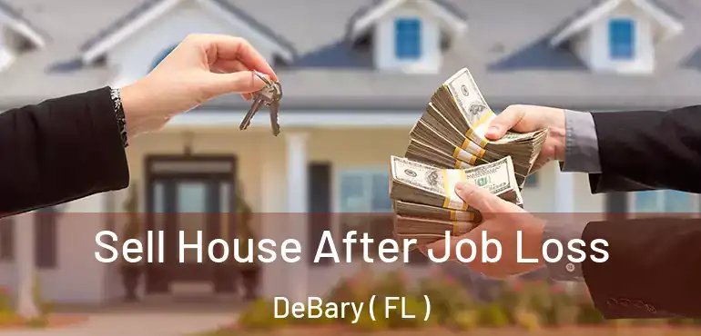  Sell House After Job Loss DeBary ( FL )