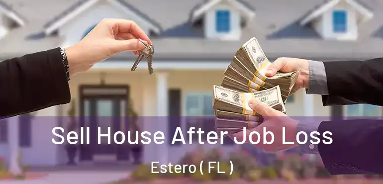  Sell House After Job Loss Estero ( FL )