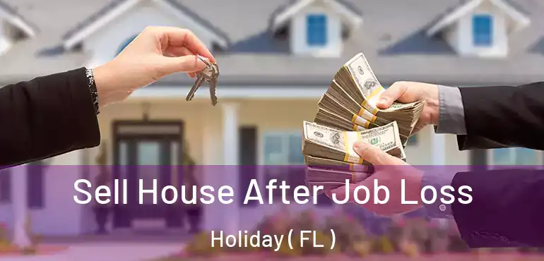  Sell House After Job Loss Holiday ( FL )