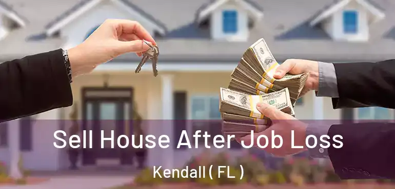  Sell House After Job Loss Kendall ( FL )