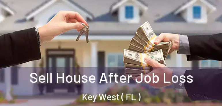 Sell House After Job Loss Key West ( FL )