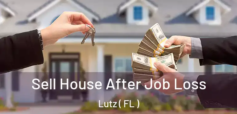  Sell House After Job Loss Lutz ( FL )