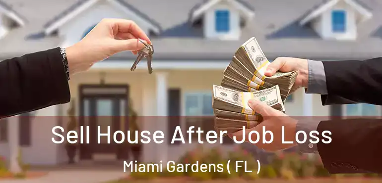  Sell House After Job Loss Miami Gardens ( FL )