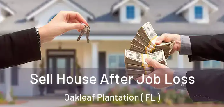  Sell House After Job Loss Oakleaf Plantation ( FL )