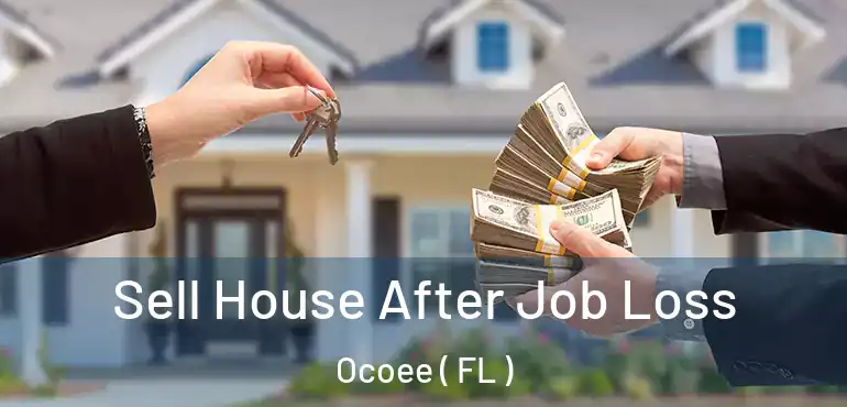 Sell House After Job Loss Ocoee ( FL )