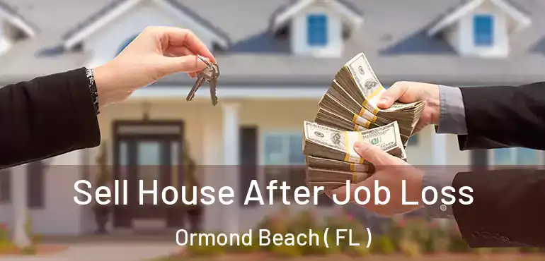  Sell House After Job Loss Ormond Beach ( FL )