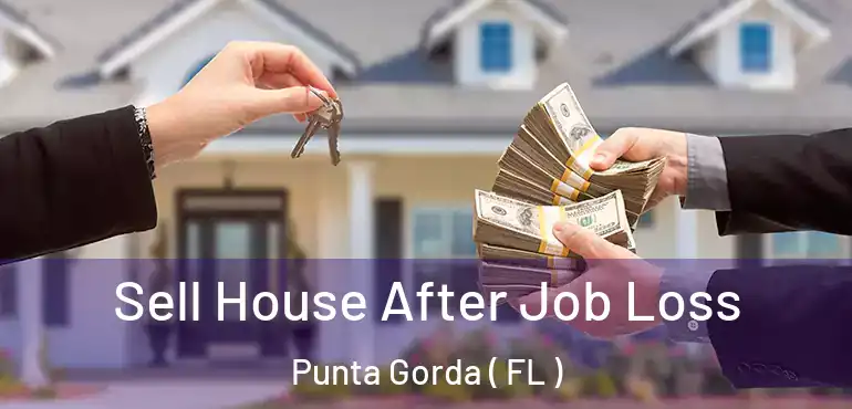  Sell House After Job Loss Punta Gorda ( FL )