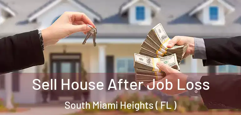  Sell House After Job Loss South Miami Heights ( FL )