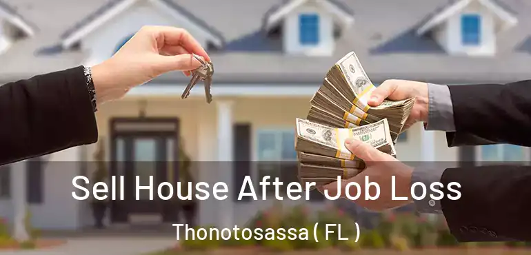  Sell House After Job Loss Thonotosassa ( FL )