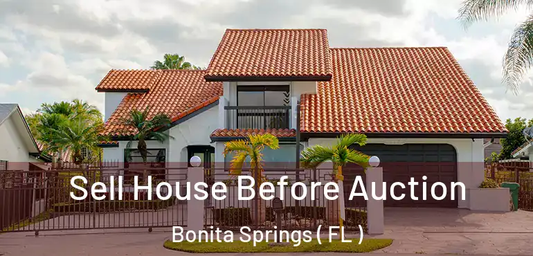  Sell House Before Auction Bonita Springs ( FL )