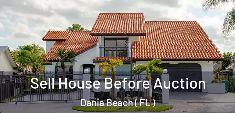  Sell House Before Auction Dania Beach ( FL )