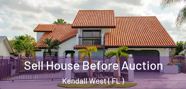  Sell House Before Auction Kendall West ( FL )