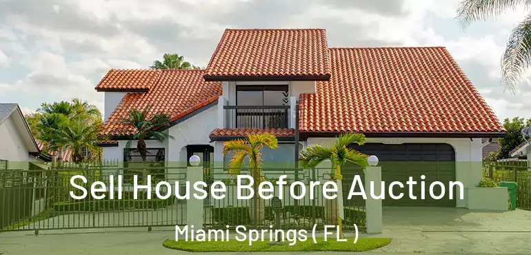  Sell House Before Auction Miami Springs ( FL )