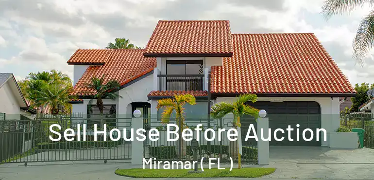  Sell House Before Auction Miramar ( FL )