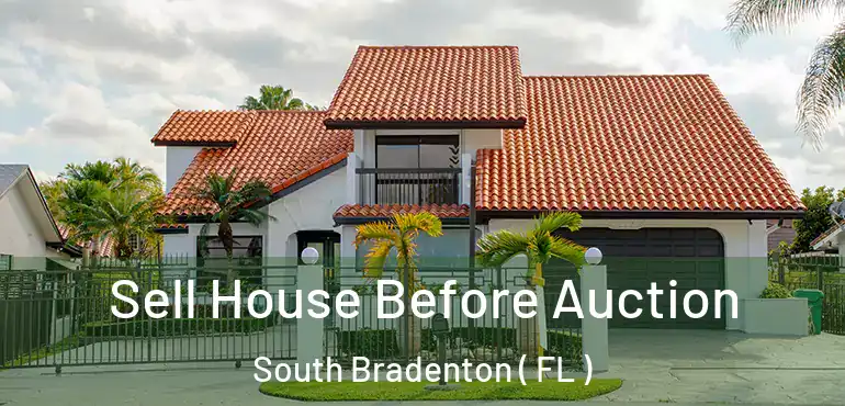  Sell House Before Auction South Bradenton ( FL )