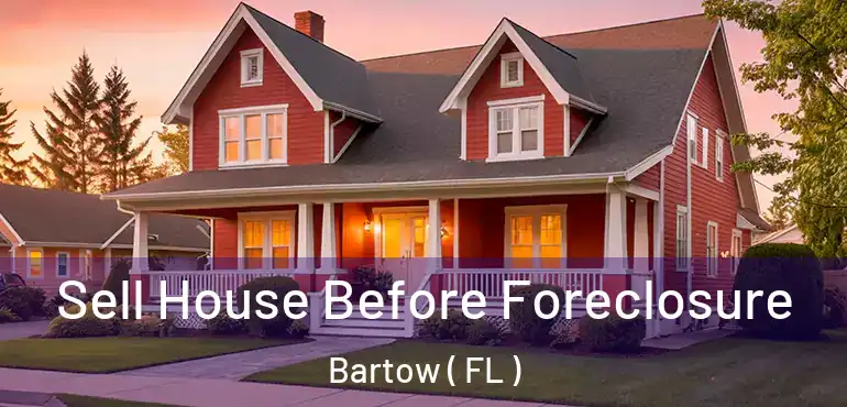  Sell House Before Foreclosure Bartow ( FL )