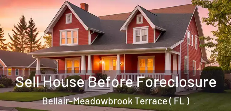  Sell House Before Foreclosure Bellair-Meadowbrook Terrace ( FL )