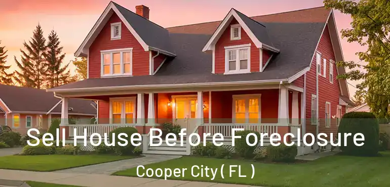  Sell House Before Foreclosure Cooper City ( FL )