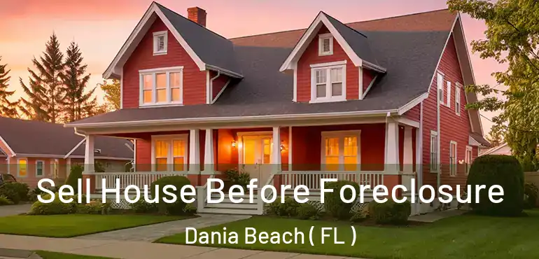  Sell House Before Foreclosure Dania Beach ( FL )