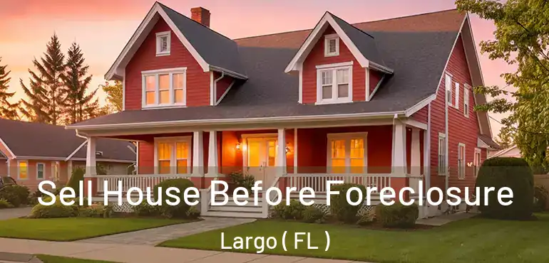  Sell House Before Foreclosure Largo ( FL )