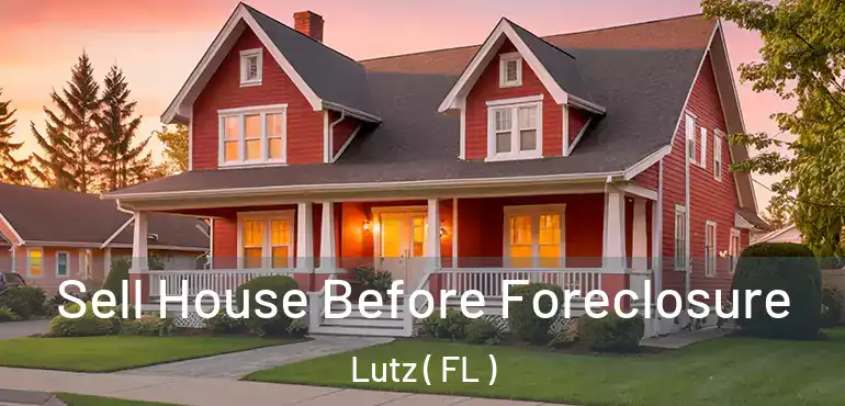  Sell House Before Foreclosure Lutz ( FL )