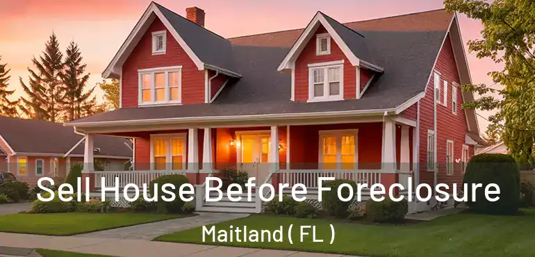  Sell House Before Foreclosure Maitland ( FL )