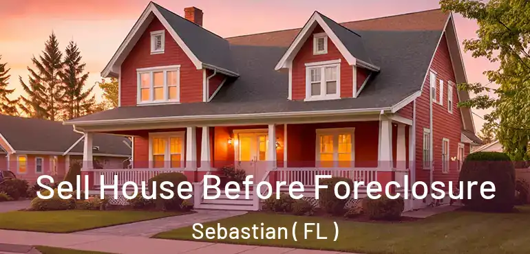  Sell House Before Foreclosure Sebastian ( FL )