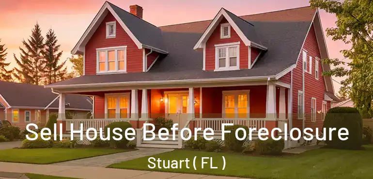  Sell House Before Foreclosure Stuart ( FL )